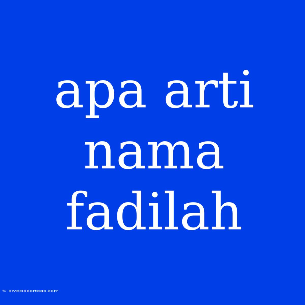 Apa Arti Nama Fadilah