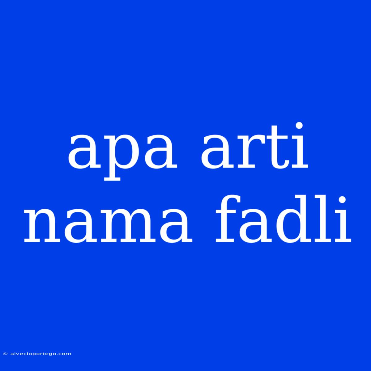 Apa Arti Nama Fadli