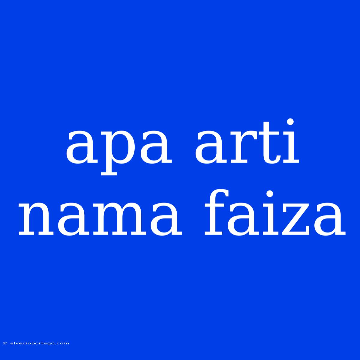 Apa Arti Nama Faiza