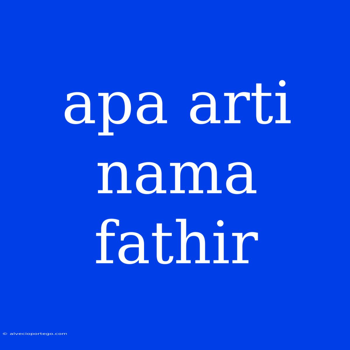 Apa Arti Nama Fathir