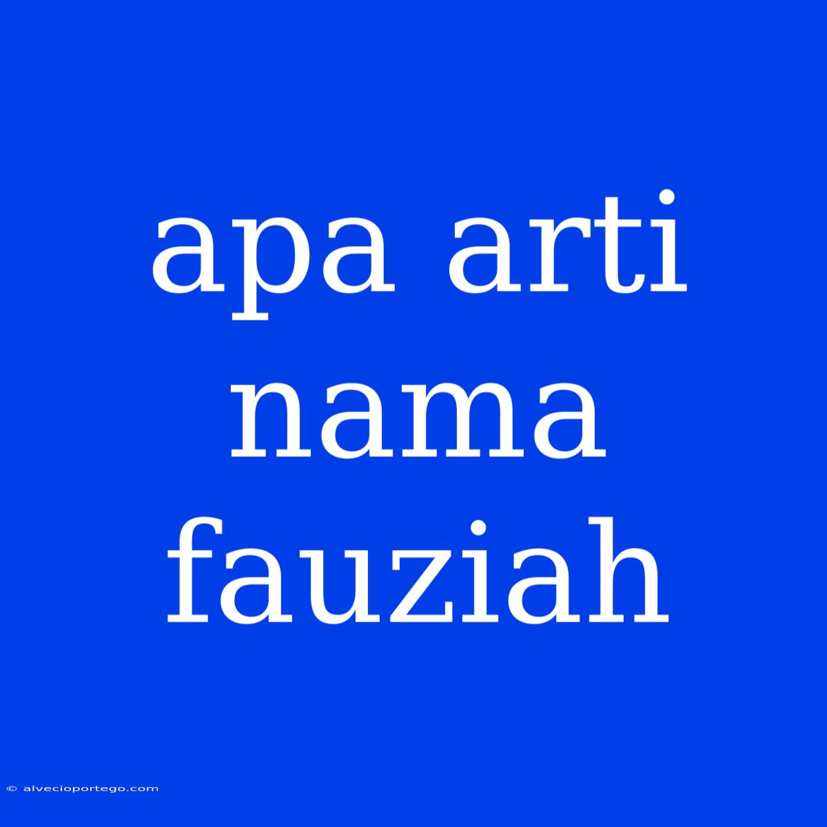 Apa Arti Nama Fauziah