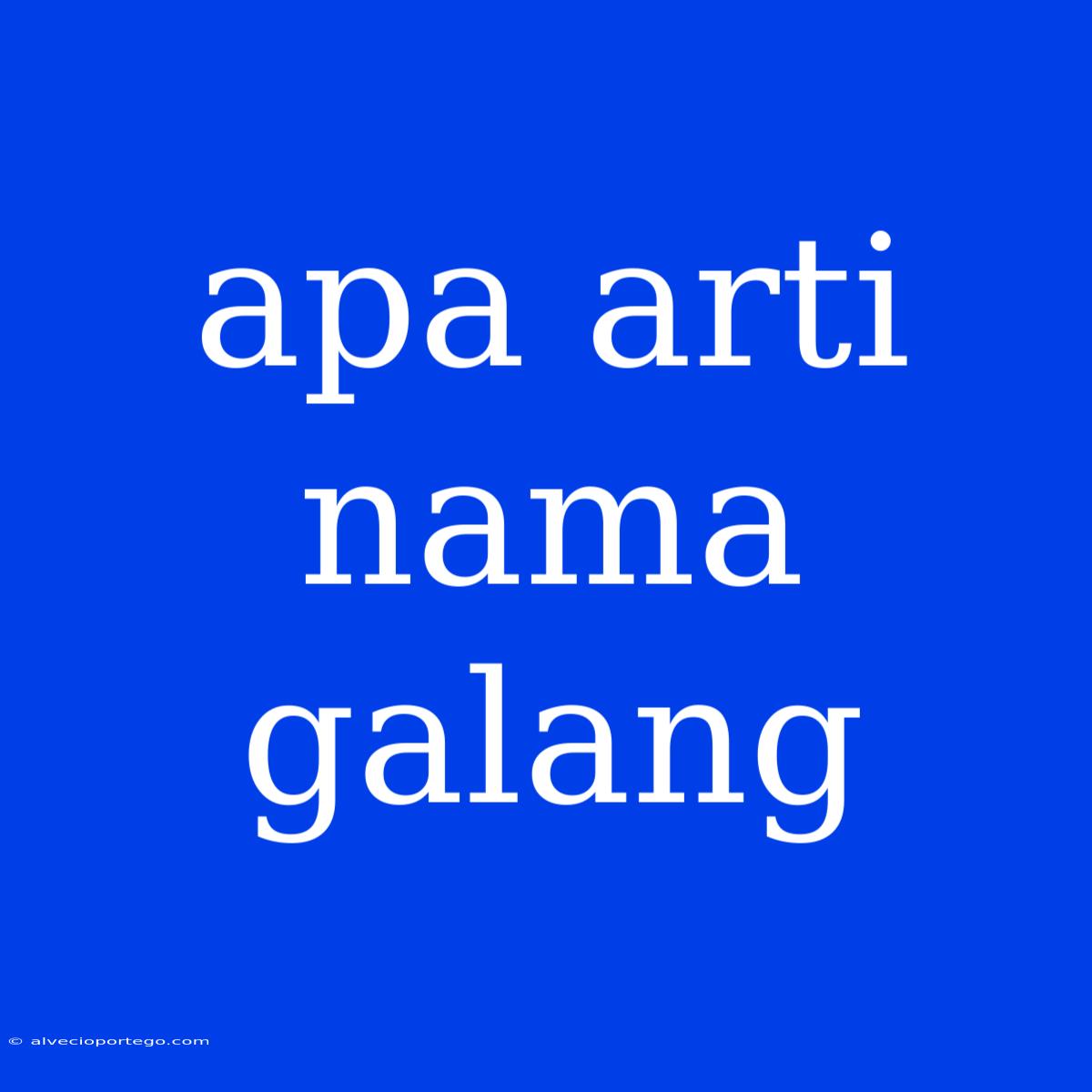 Apa Arti Nama Galang