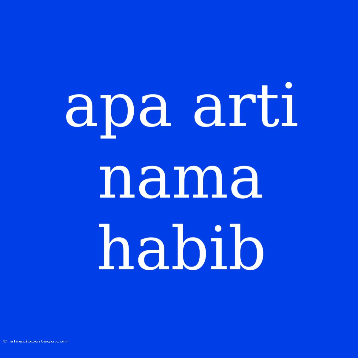 Apa Arti Nama Habib