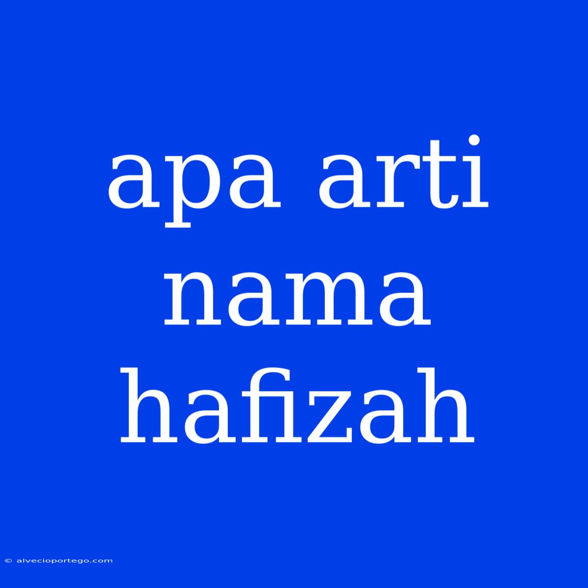 Apa Arti Nama Hafizah