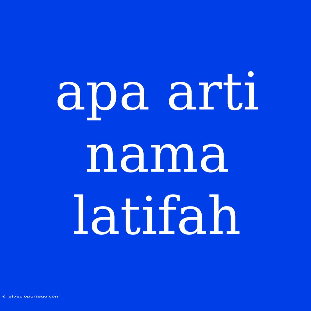 Apa Arti Nama Latifah