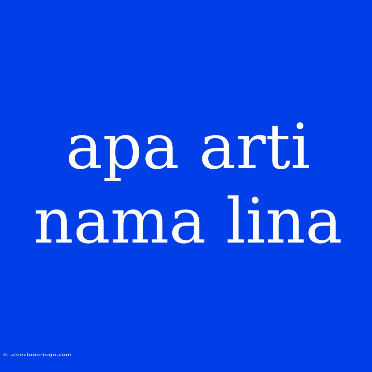 Apa Arti Nama Lina