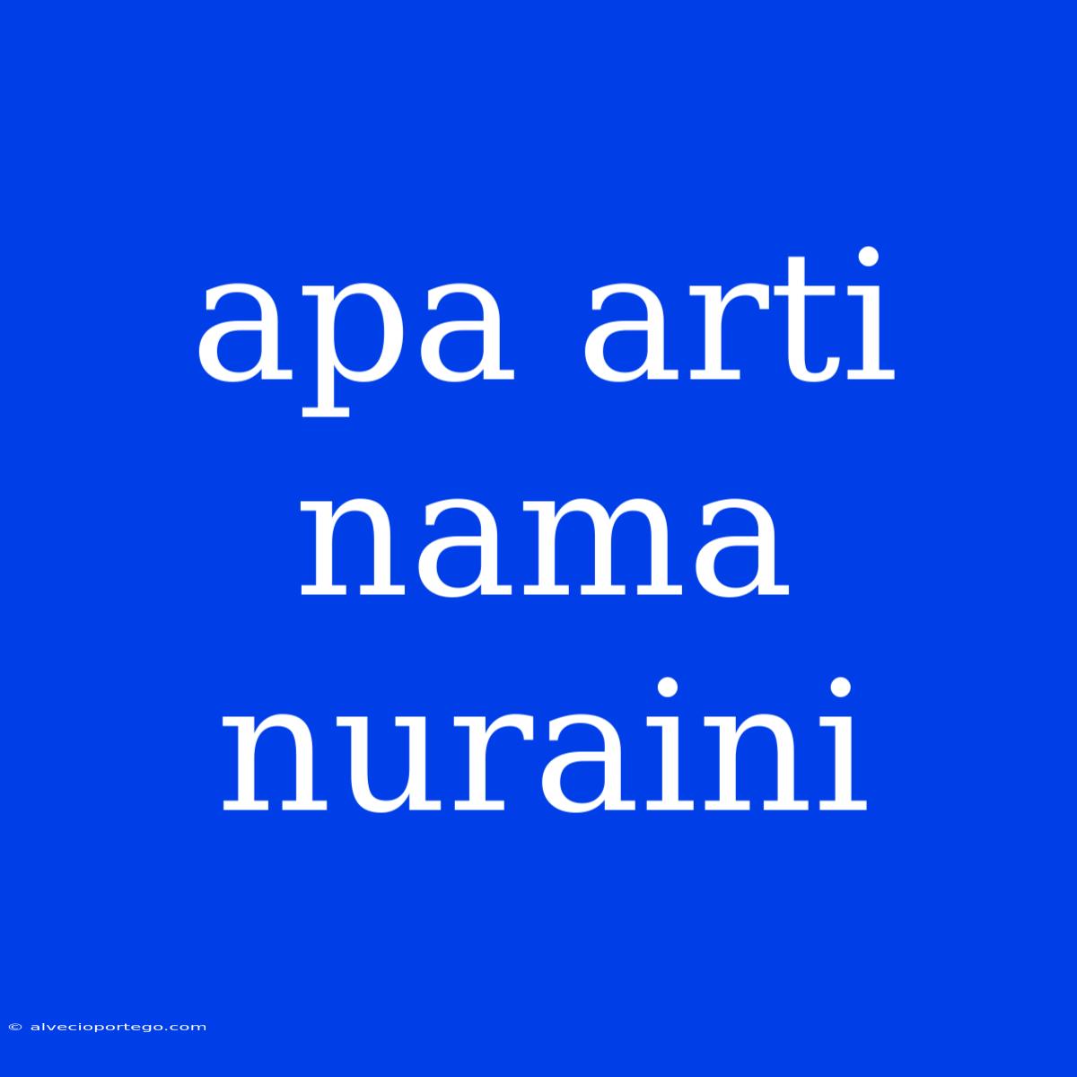 Apa Arti Nama Nuraini