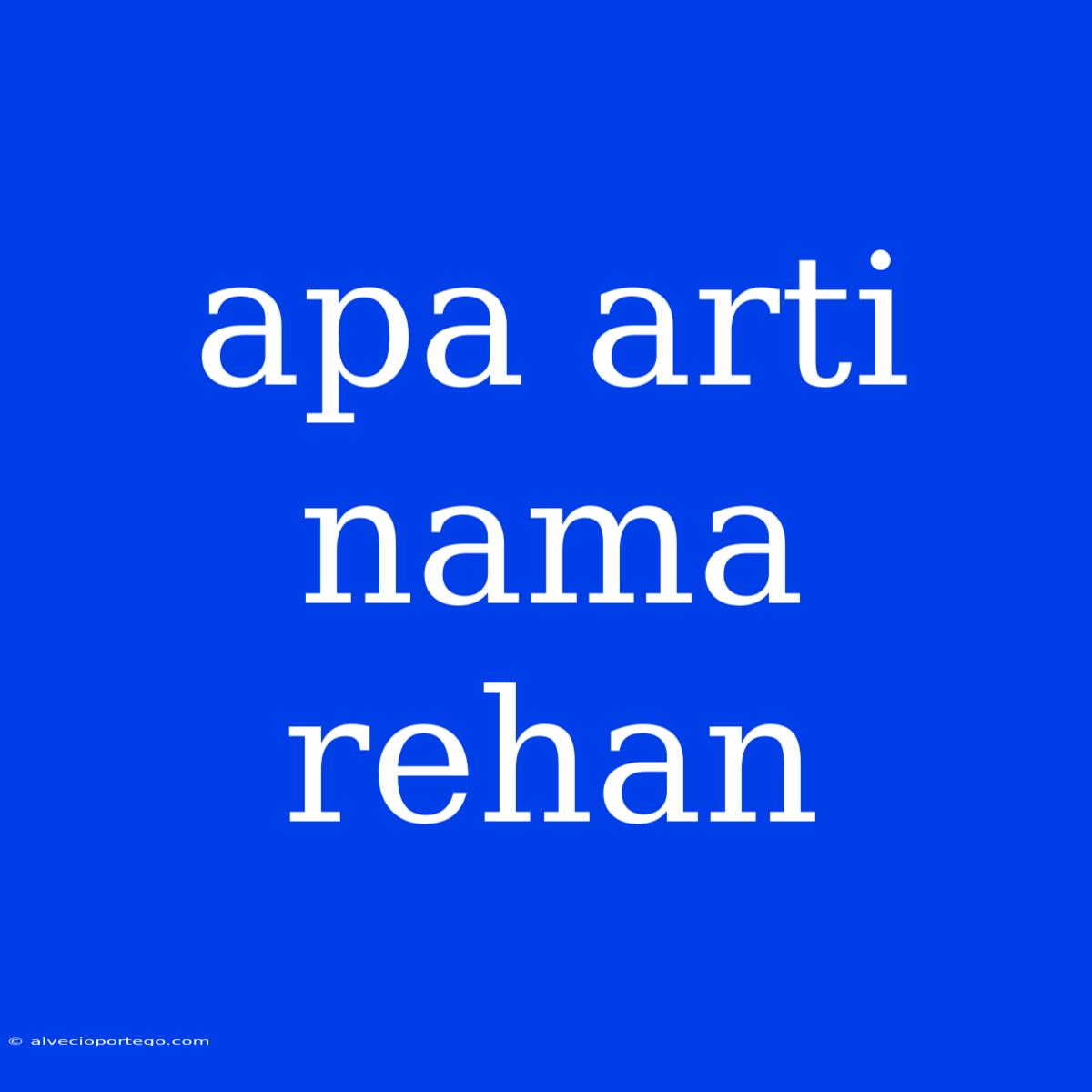 Apa Arti Nama Rehan