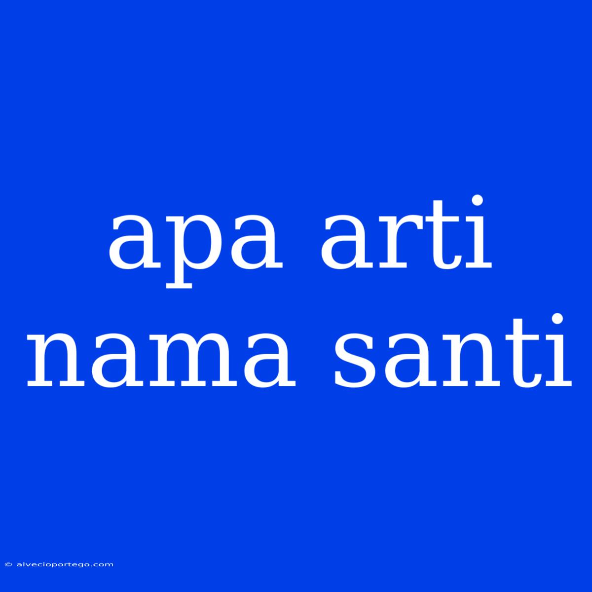 Apa Arti Nama Santi