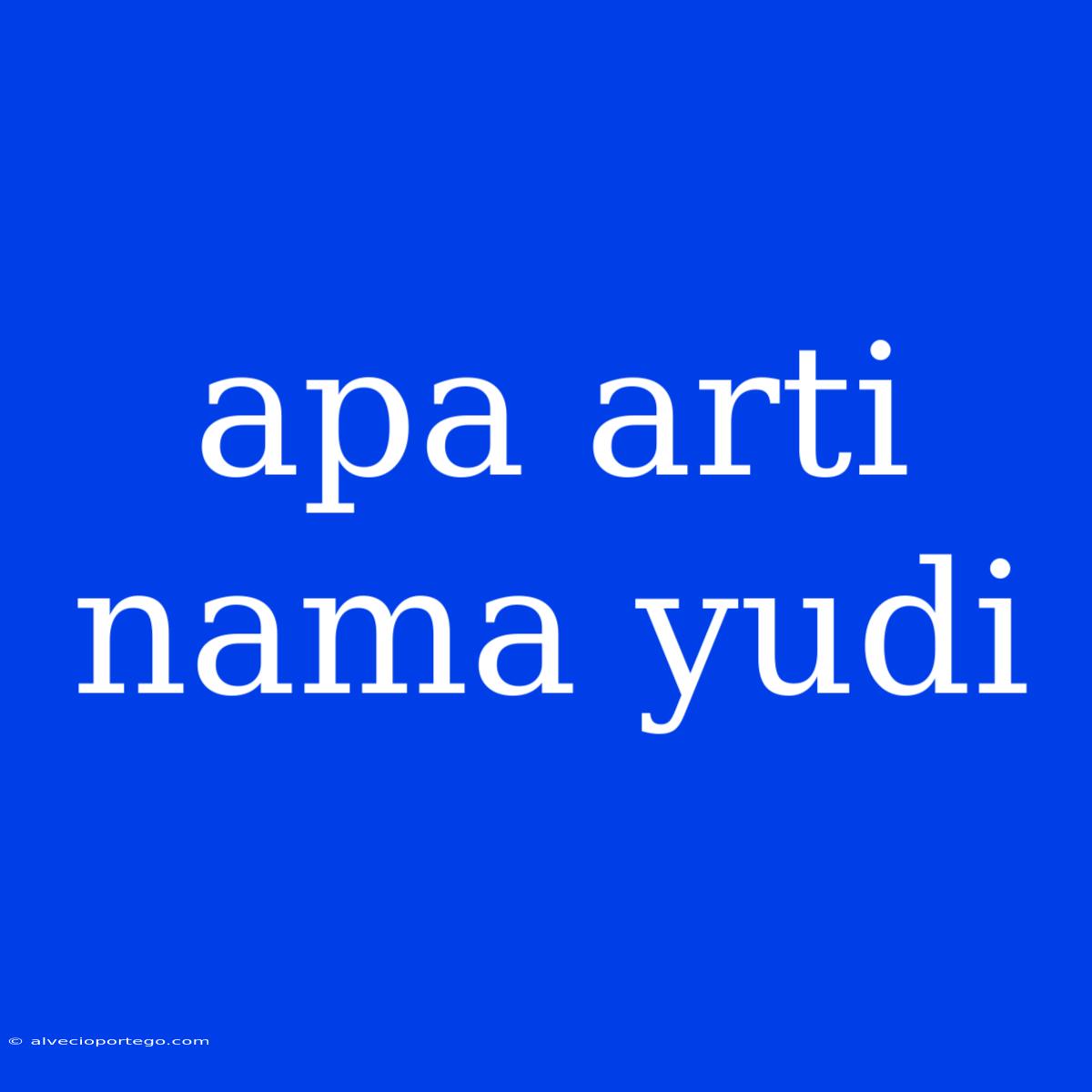 Apa Arti Nama Yudi