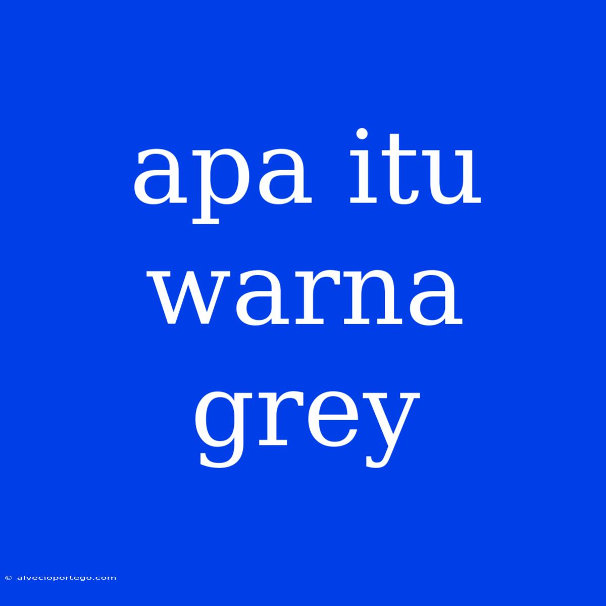 Apa Itu Warna Grey