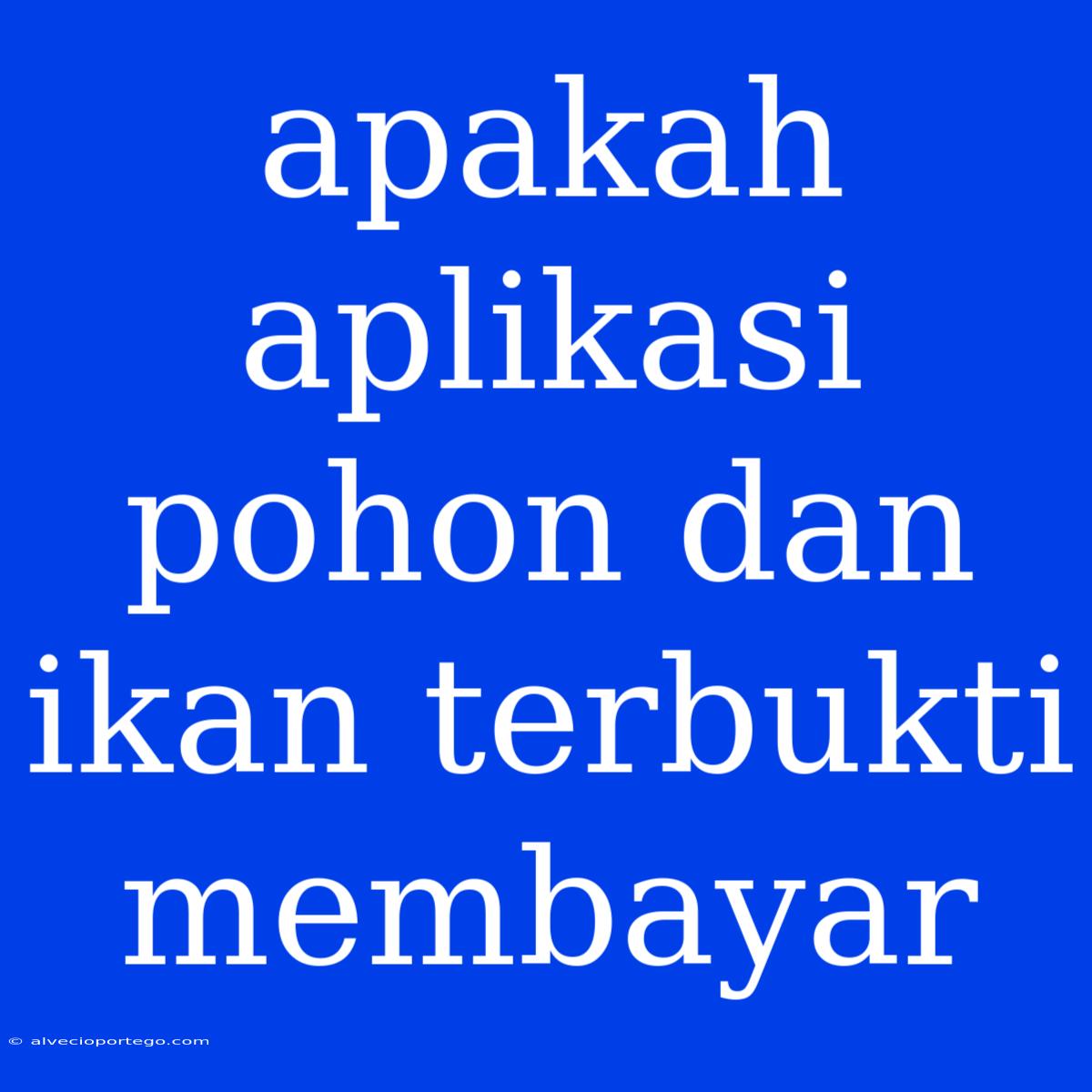 Apakah Aplikasi Pohon Dan Ikan Terbukti Membayar