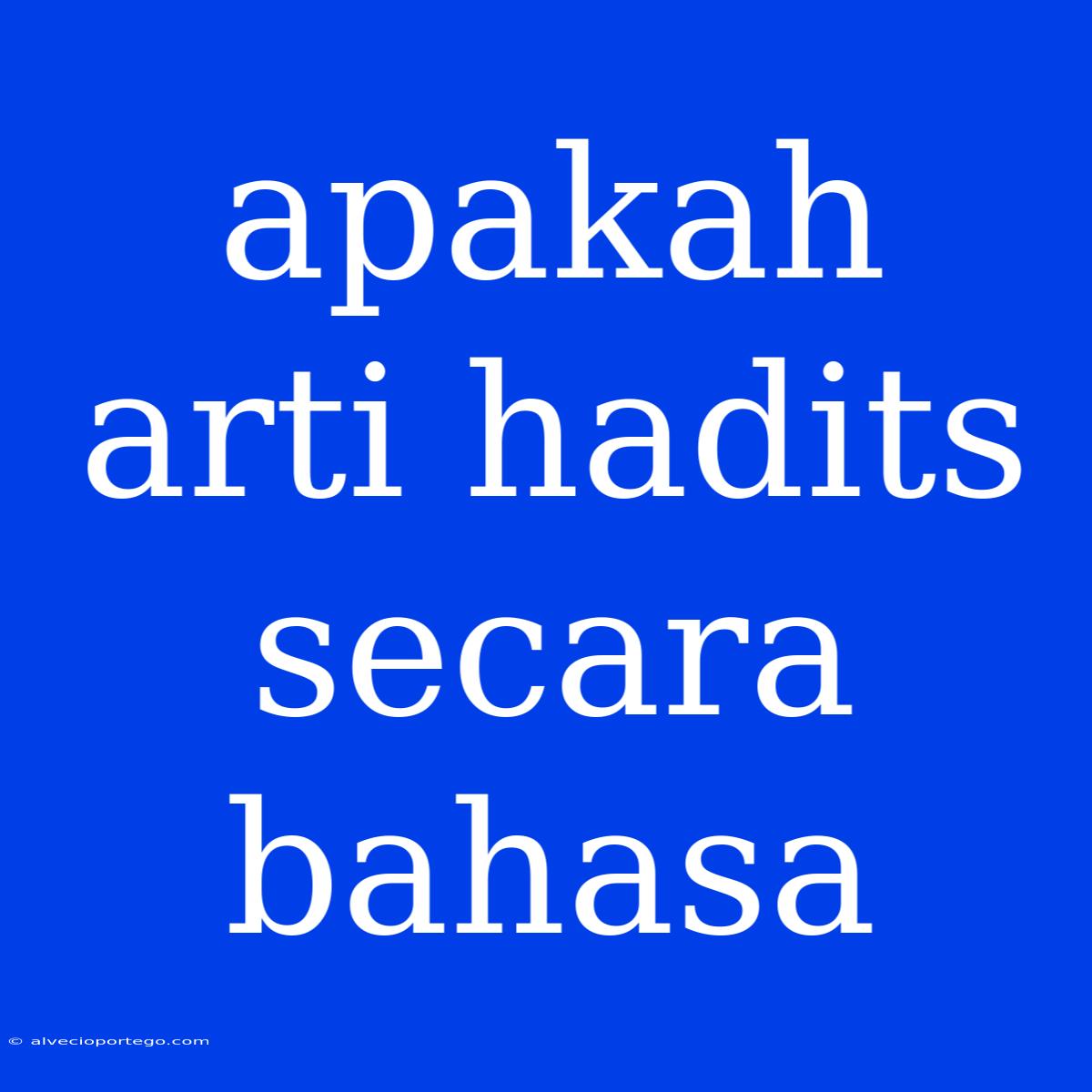 Apakah Arti Hadits Secara Bahasa