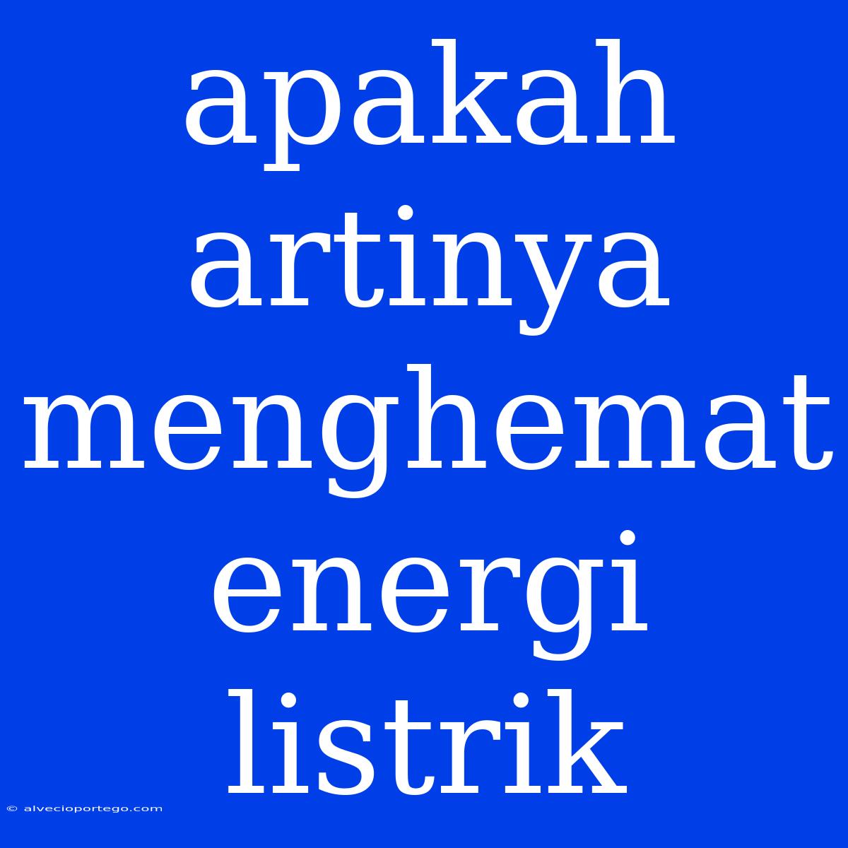 Apakah Artinya Menghemat Energi Listrik