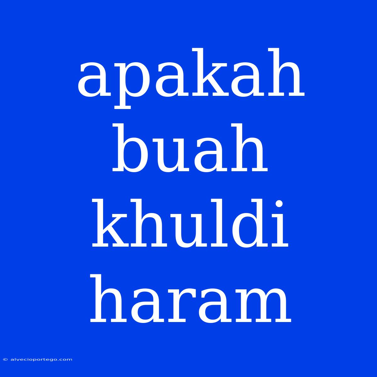 Apakah Buah Khuldi Haram