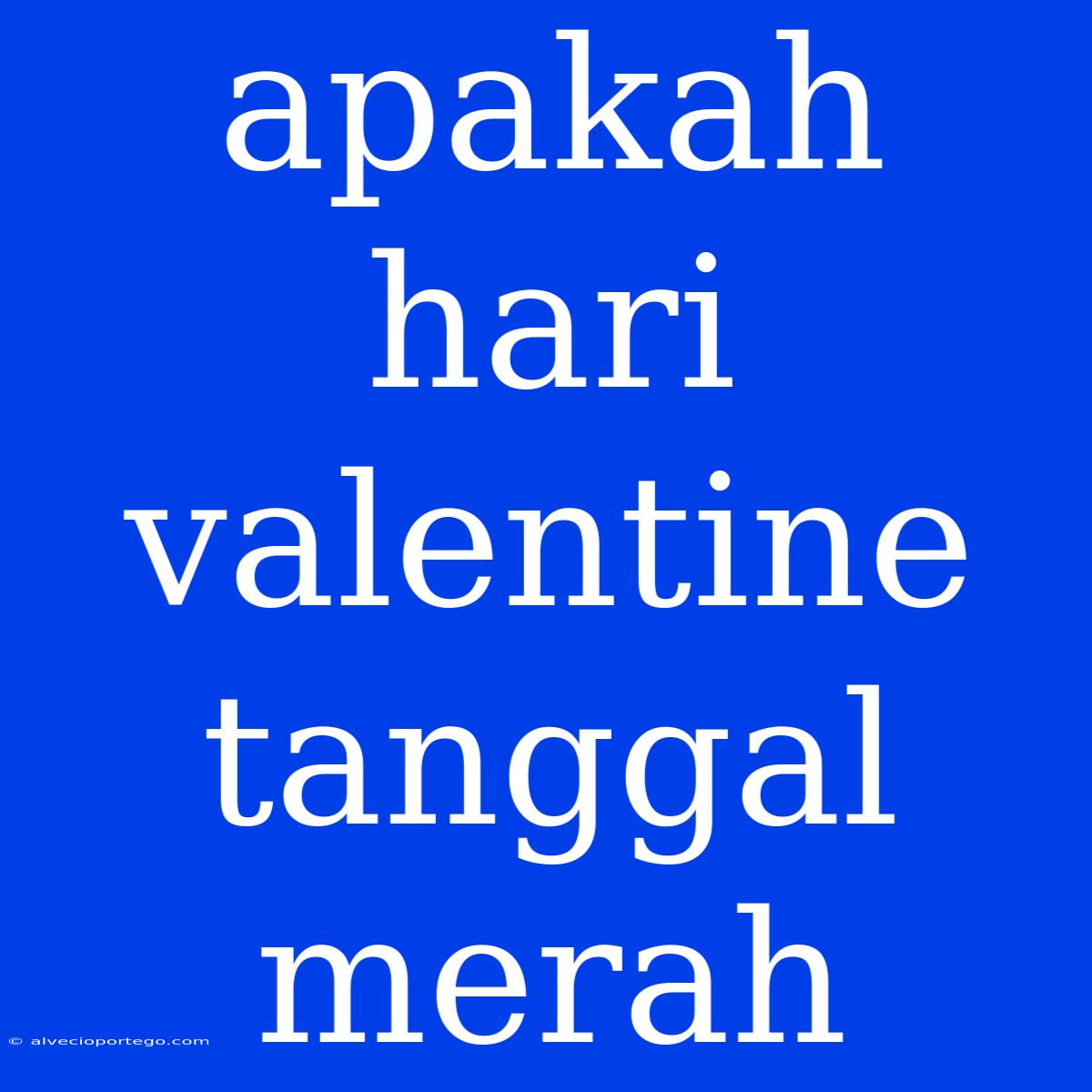 Apakah Hari Valentine Tanggal Merah