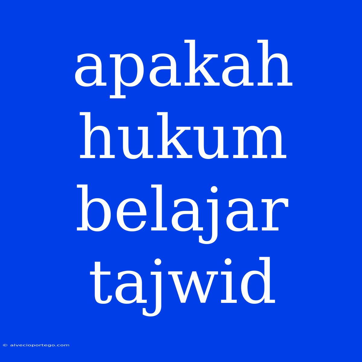 Apakah Hukum Belajar Tajwid