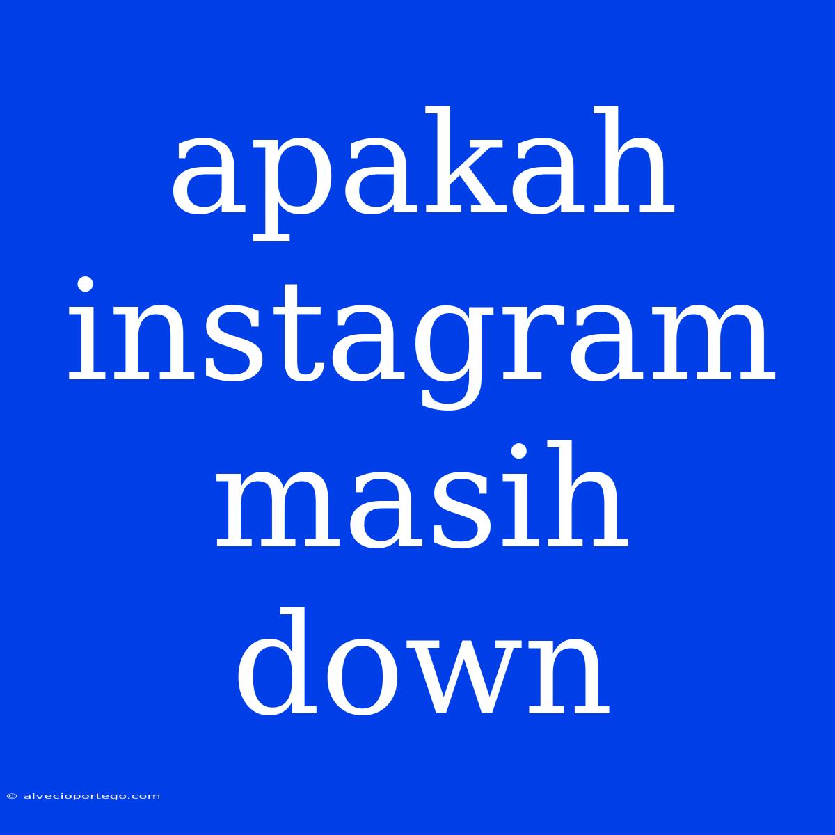 Apakah Instagram Masih Down