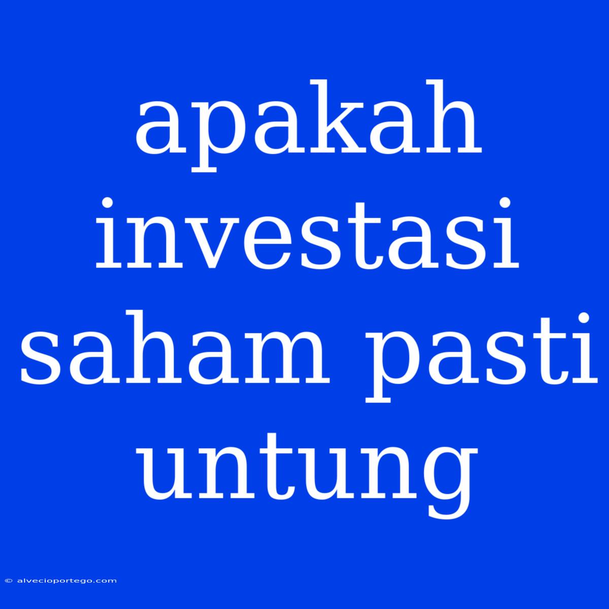 Apakah Investasi Saham Pasti Untung