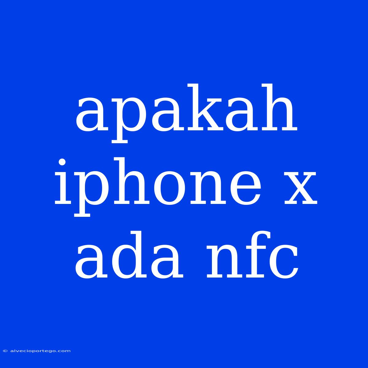 Apakah Iphone X Ada Nfc