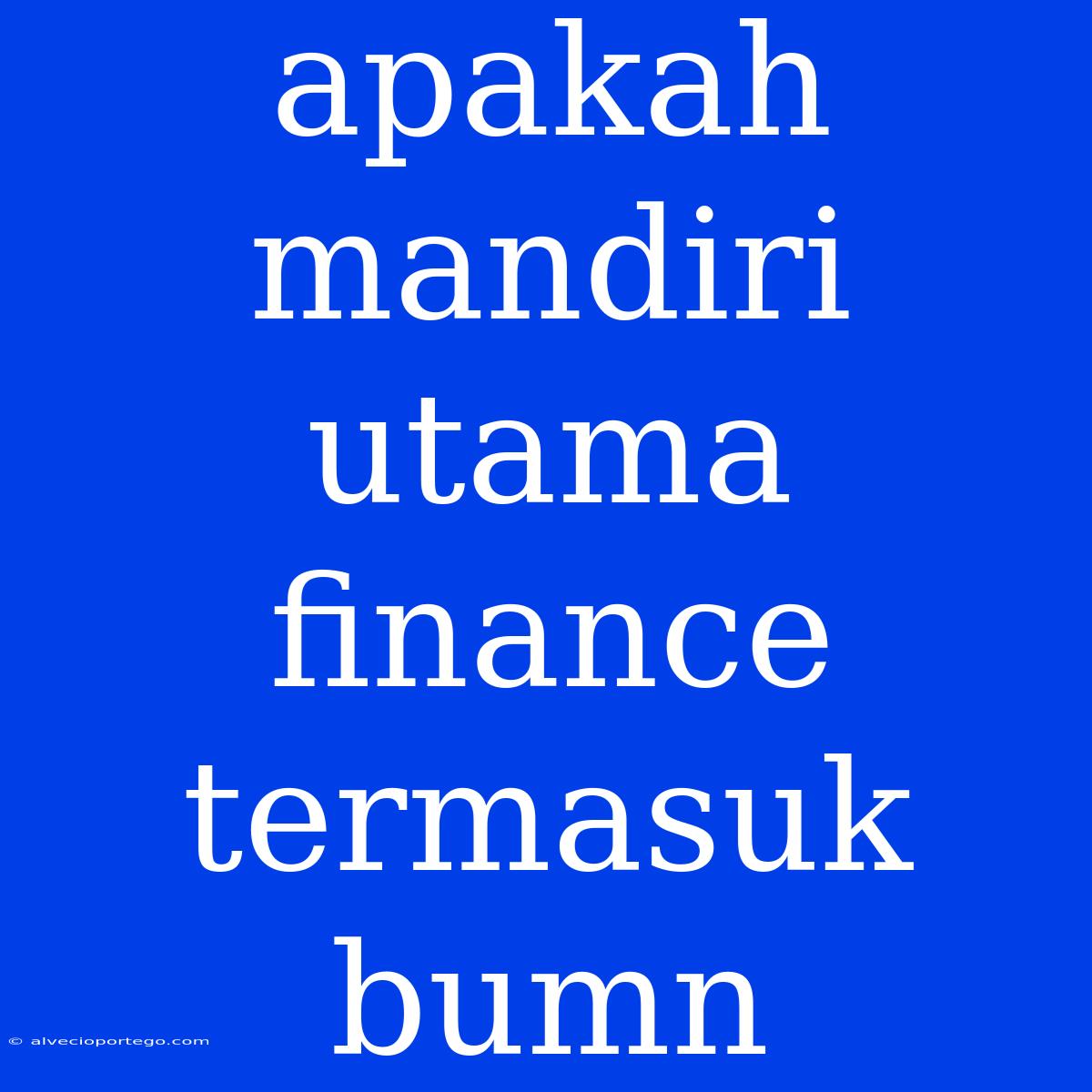 Apakah Mandiri Utama Finance Termasuk Bumn