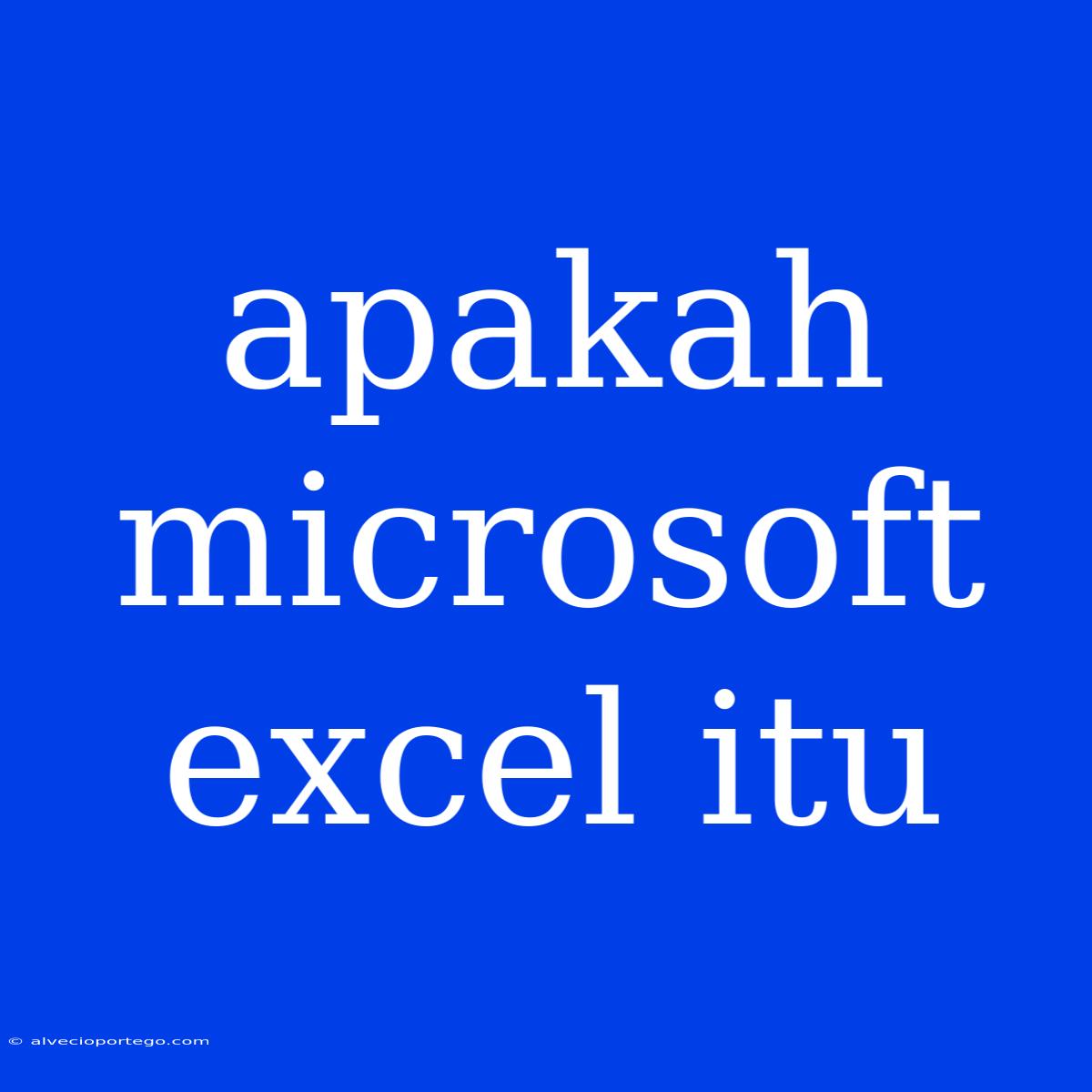 Apakah Microsoft Excel Itu