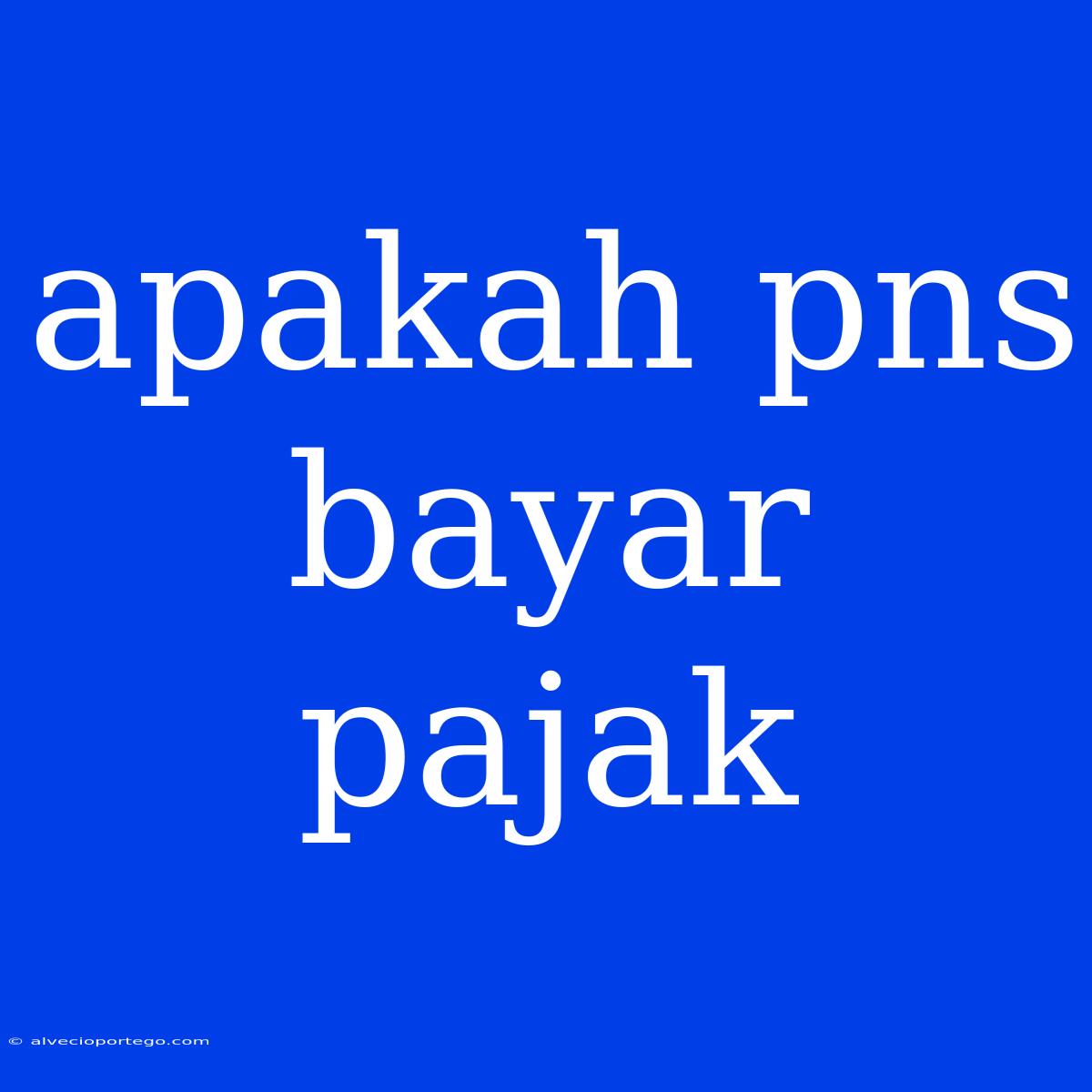 Apakah Pns Bayar Pajak