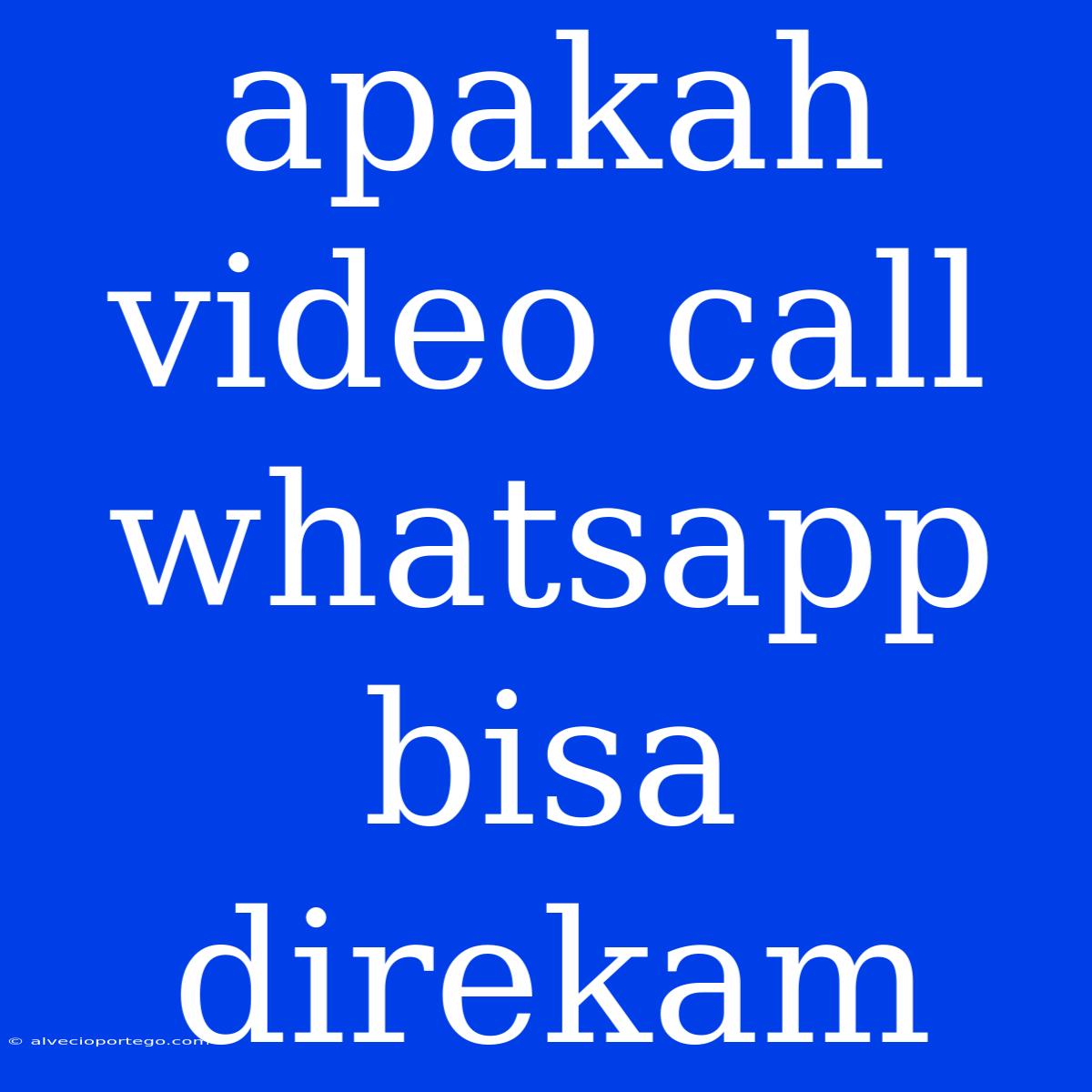 Apakah Video Call Whatsapp Bisa Direkam