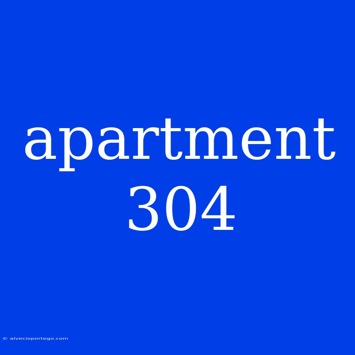 Apartment 304