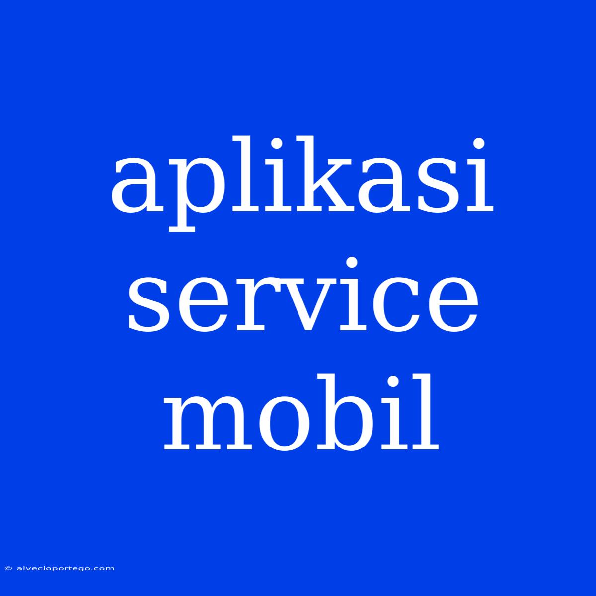 Aplikasi Service Mobil