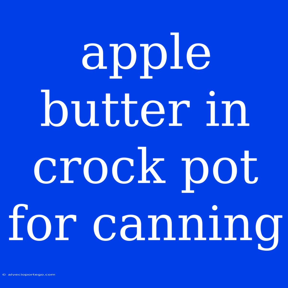 Apple Butter In Crock Pot For Canning