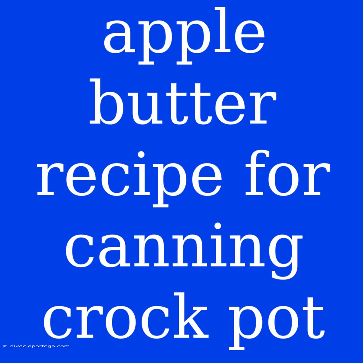 Apple Butter Recipe For Canning Crock Pot