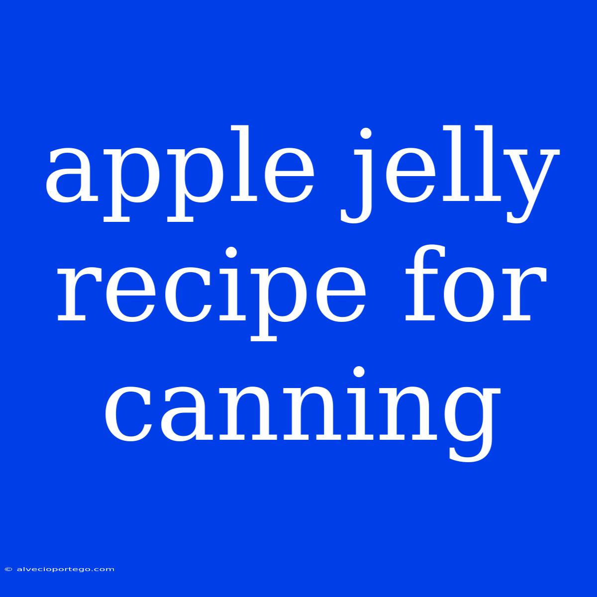 Apple Jelly Recipe For Canning