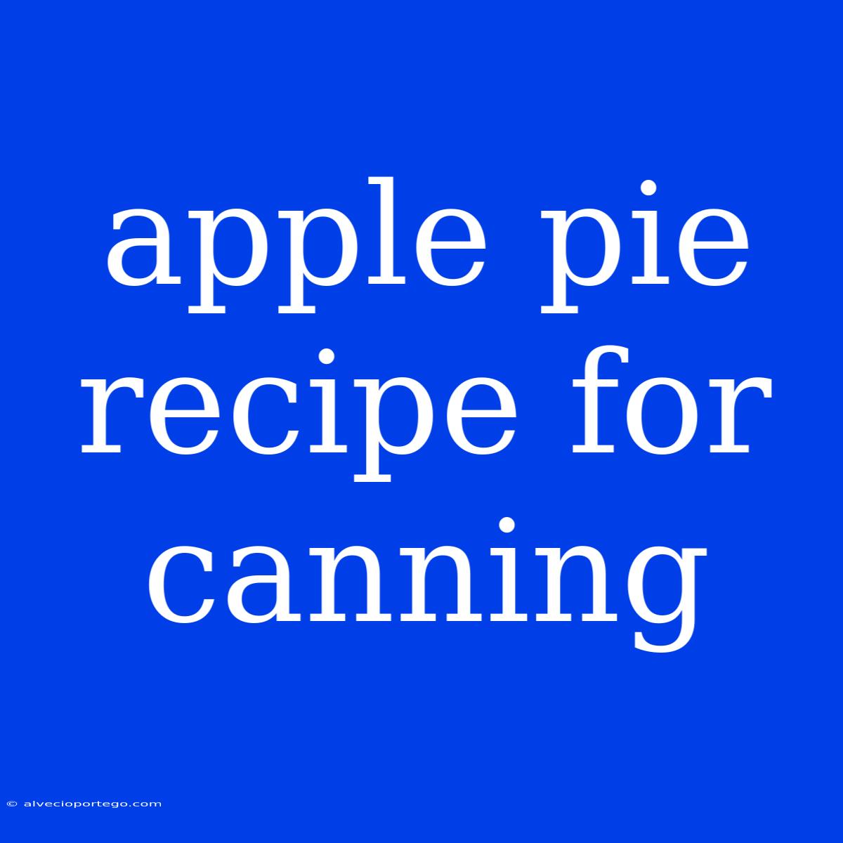 Apple Pie Recipe For Canning