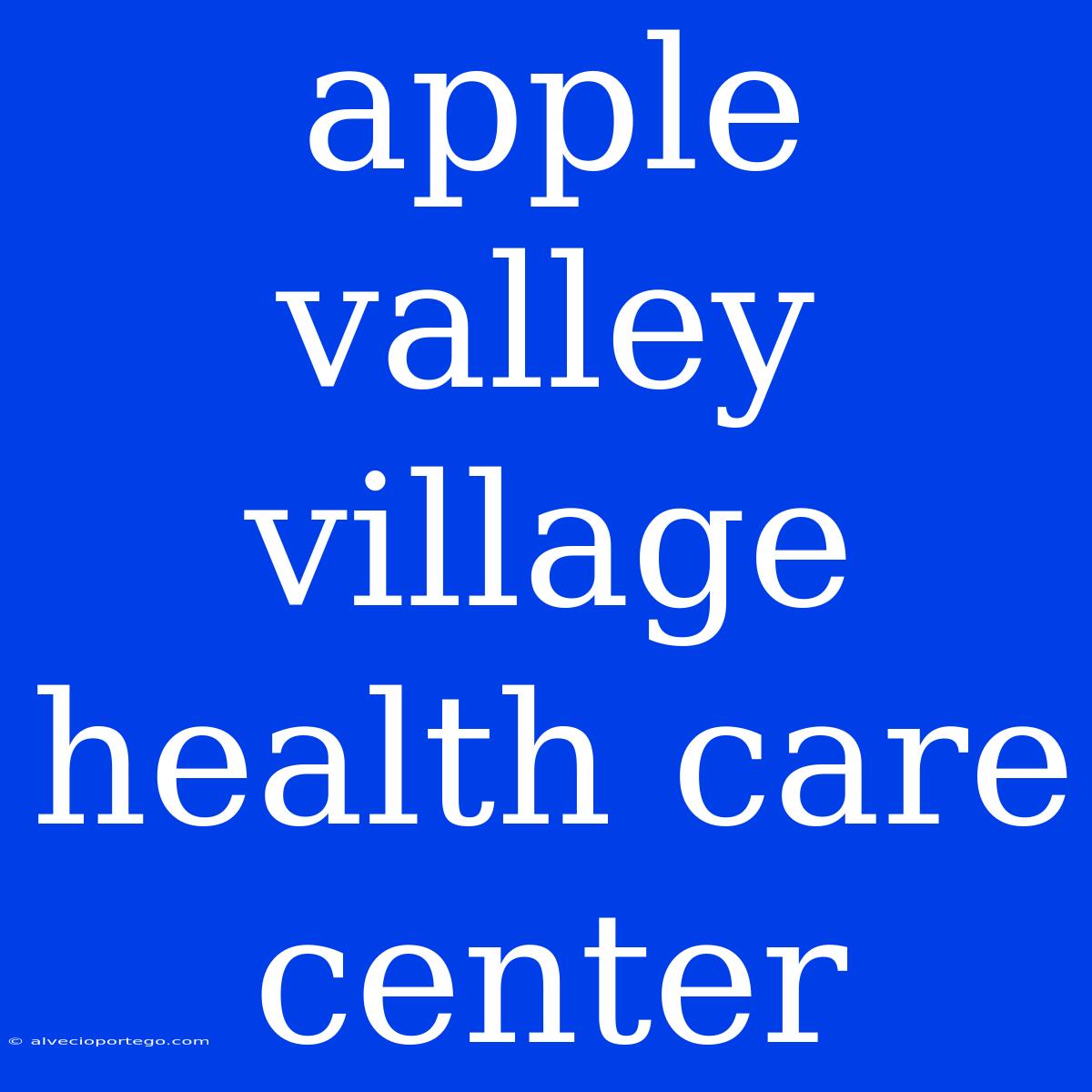 Apple Valley Village Health Care Center