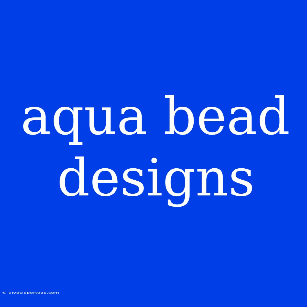 Aqua Bead Designs