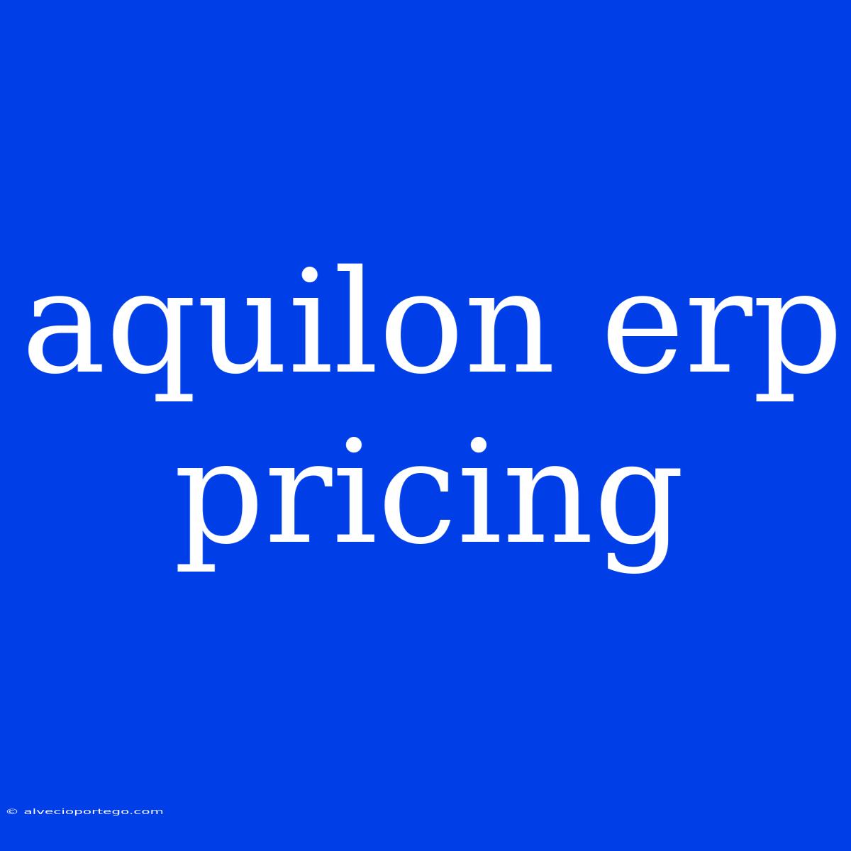 Aquilon Erp Pricing