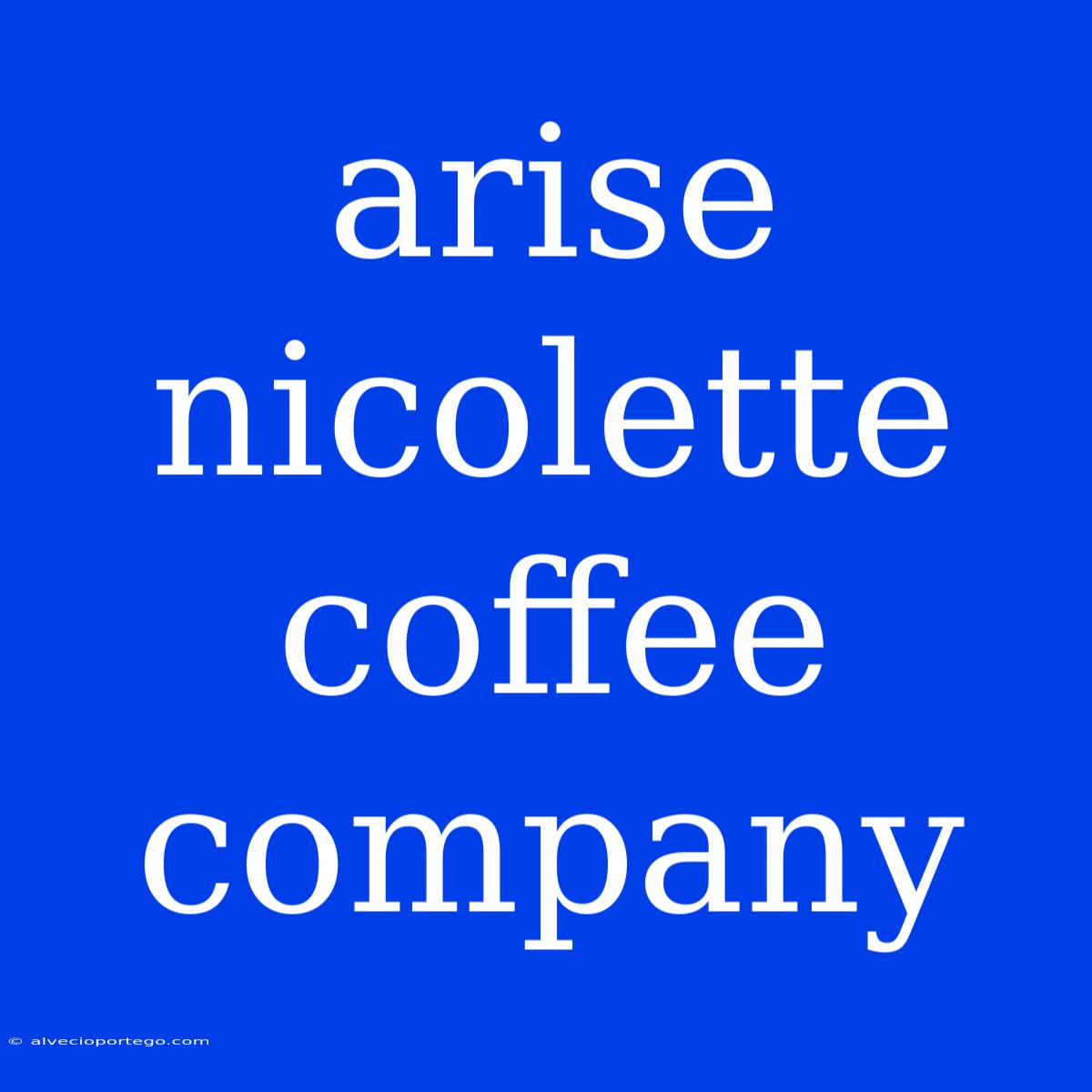 Arise Nicolette Coffee Company