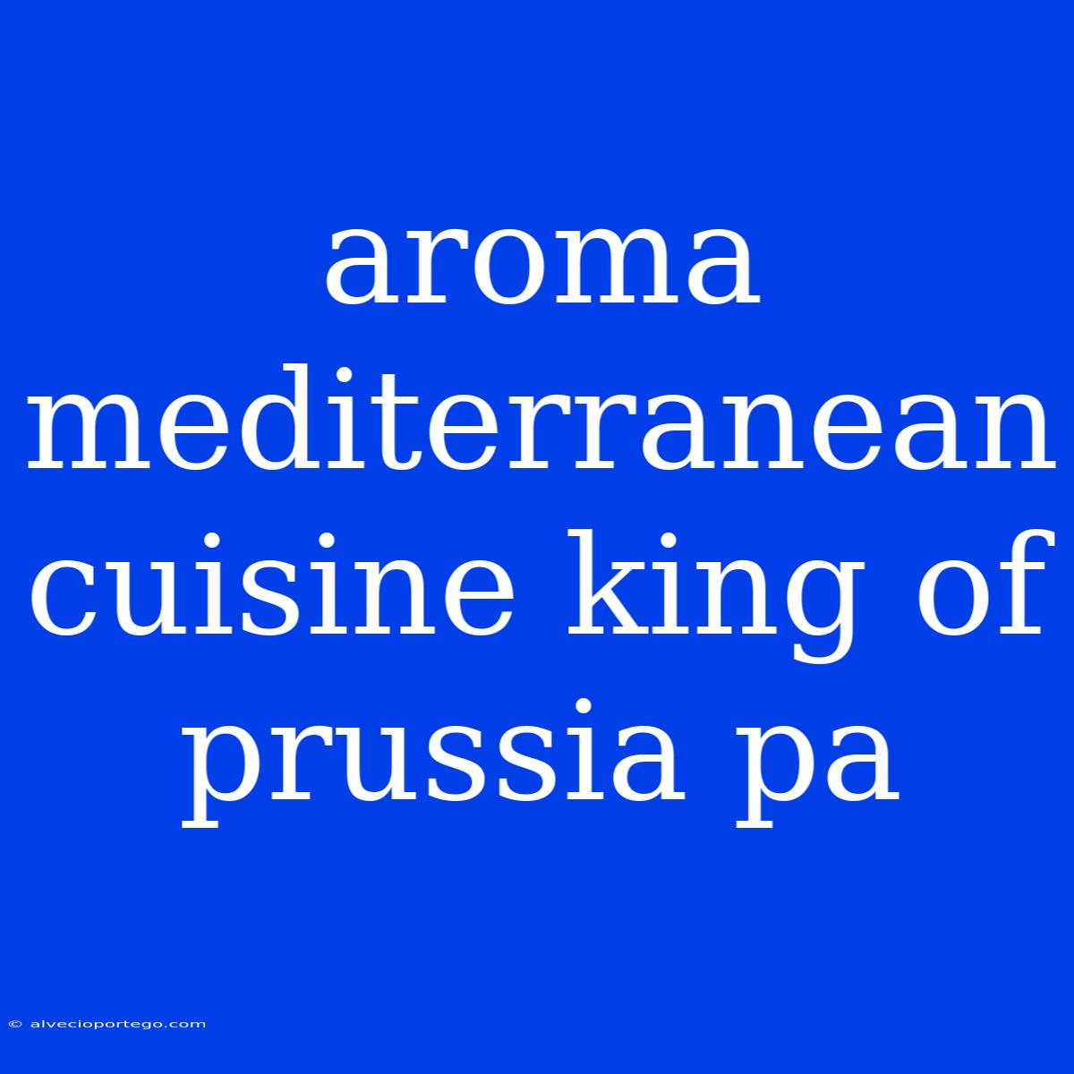 Aroma Mediterranean Cuisine King Of Prussia Pa