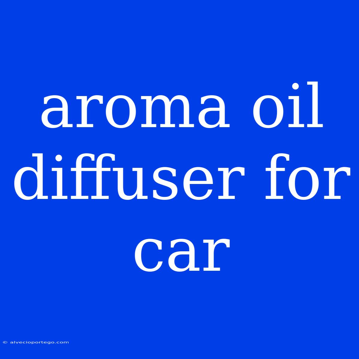 Aroma Oil Diffuser For Car