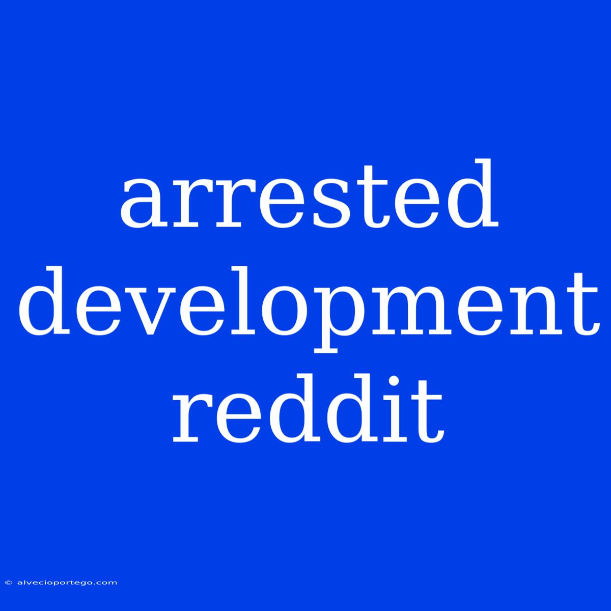 Arrested Development Reddit