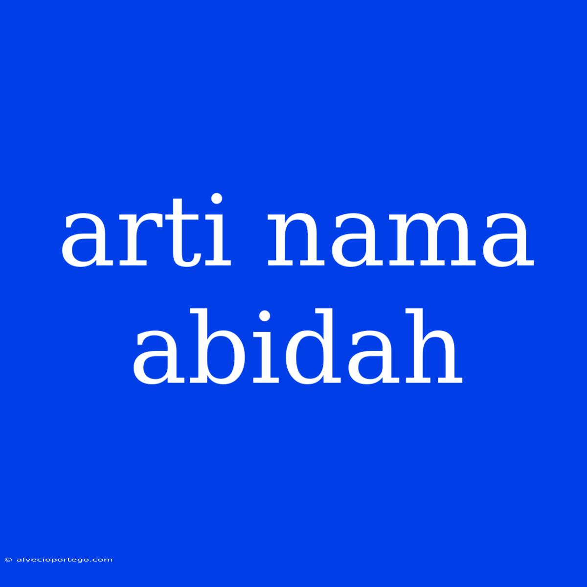 Arti Nama Abidah