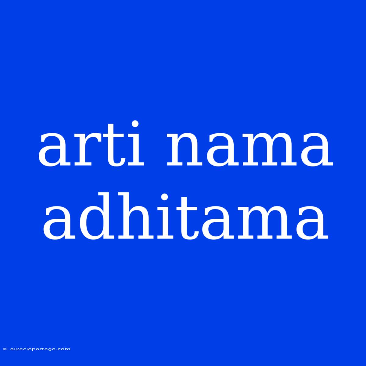 Arti Nama Adhitama