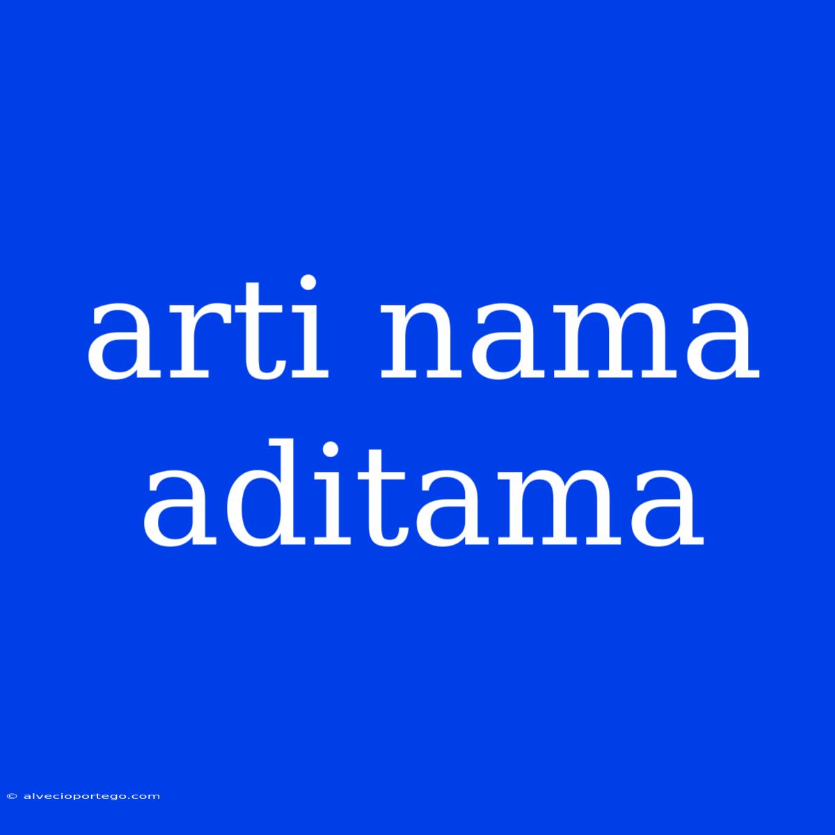 Arti Nama Aditama