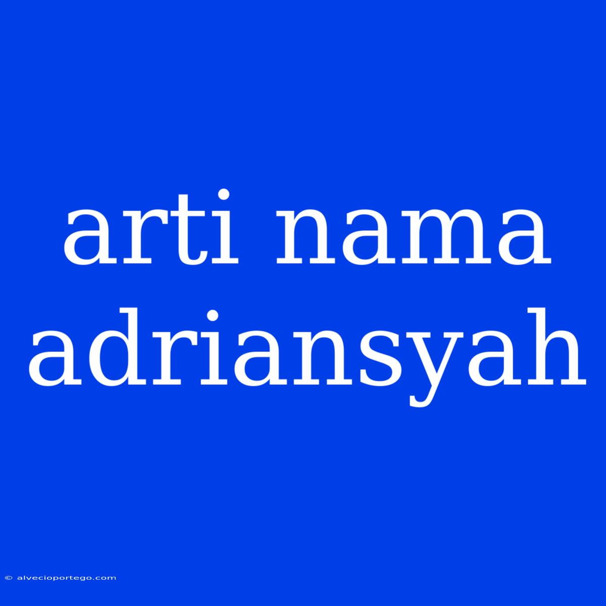 Arti Nama Adriansyah