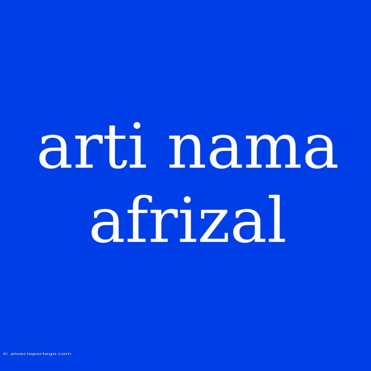 Arti Nama Afrizal