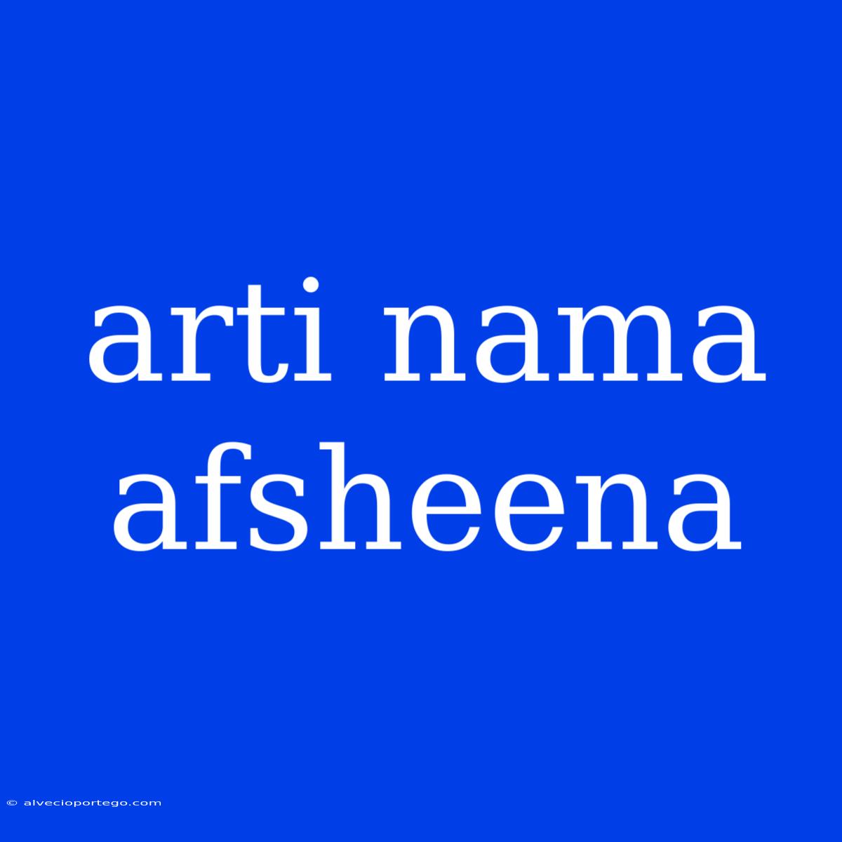 Arti Nama Afsheena