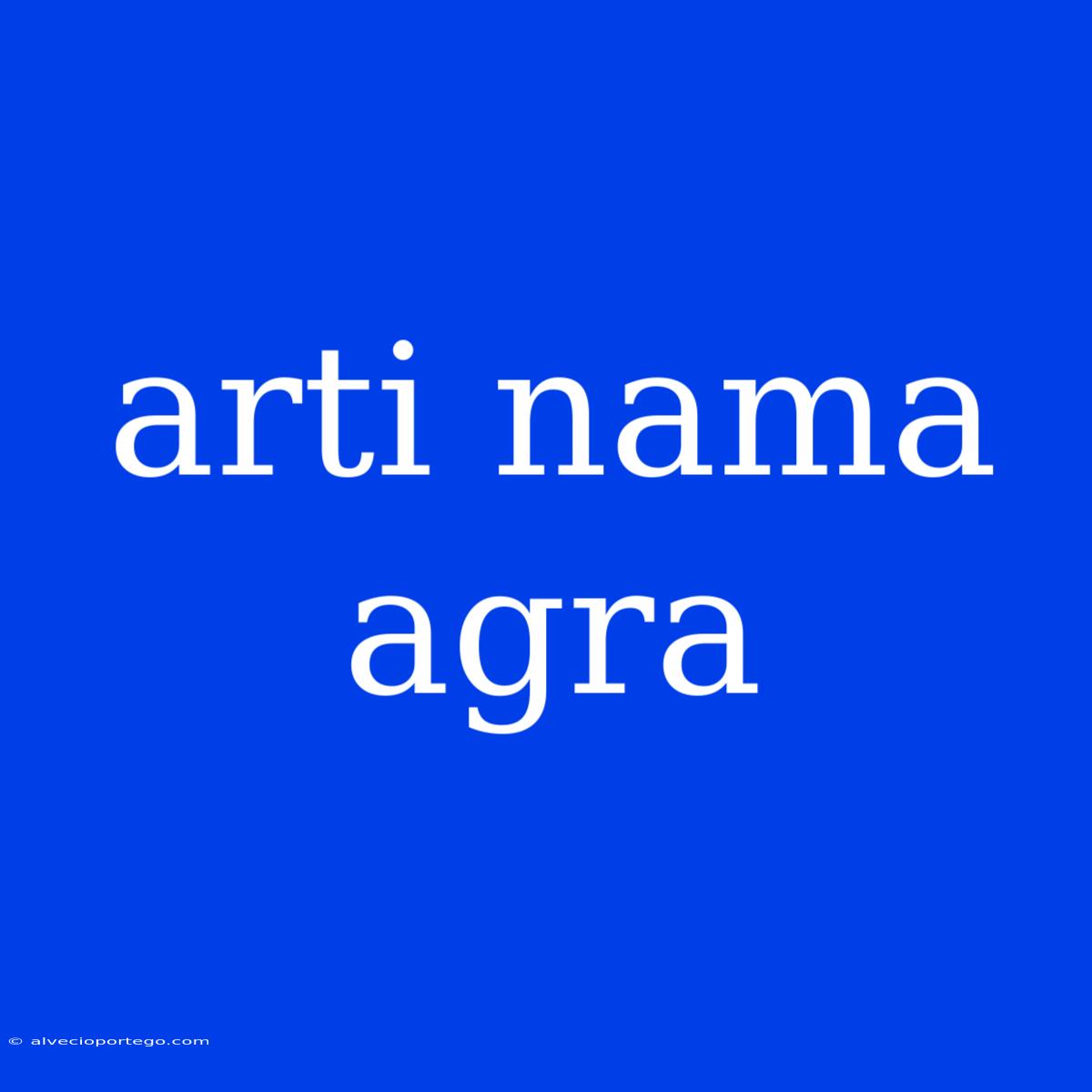 Arti Nama Agra