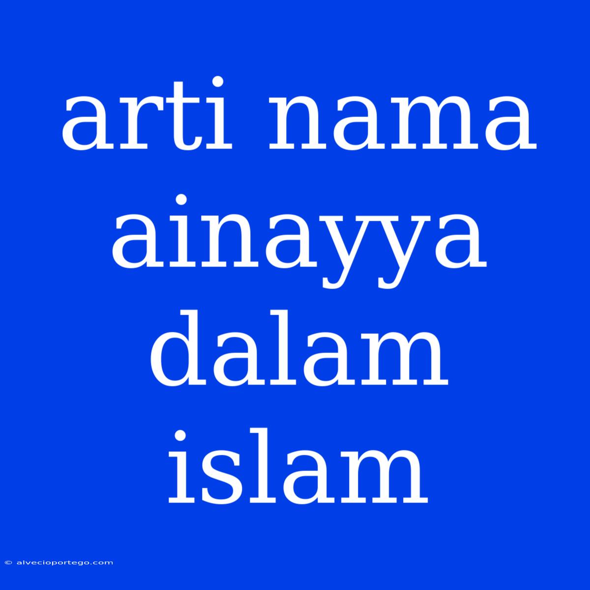 Arti Nama Ainayya Dalam Islam