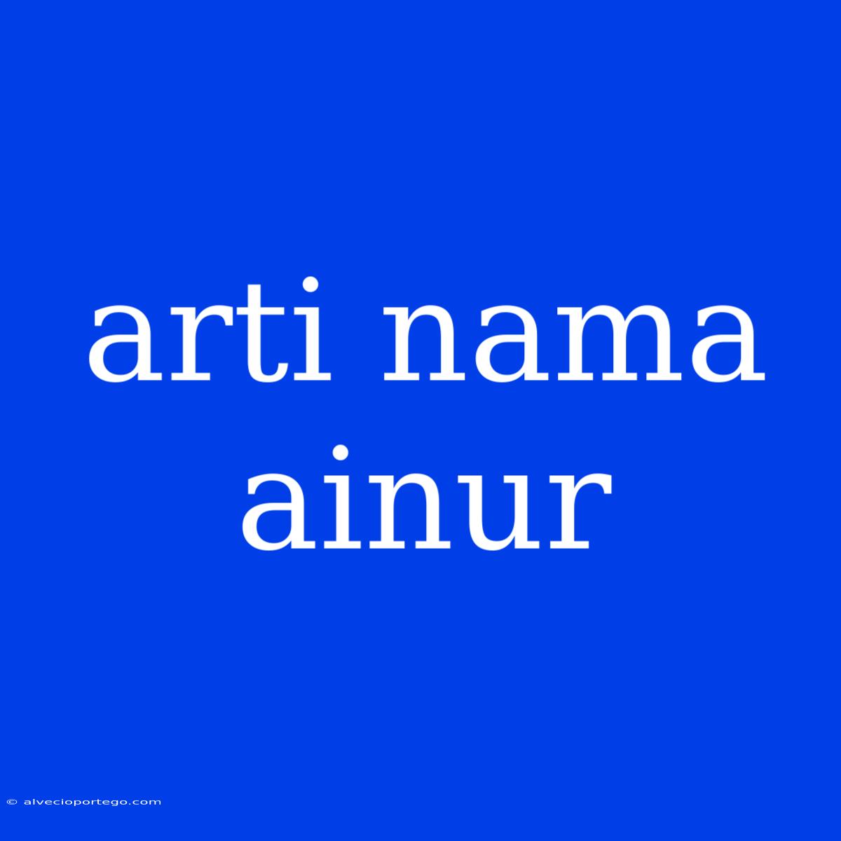 Arti Nama Ainur